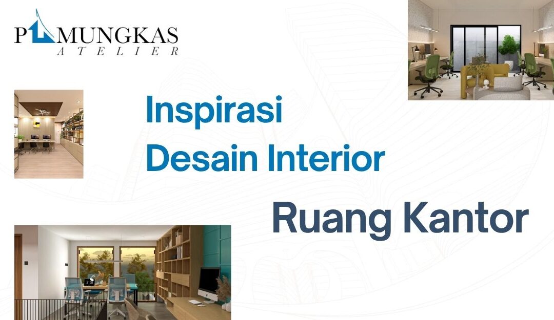 Inspirasi Desain Interior Ruang Kantor yang Nyaman dan Estetik