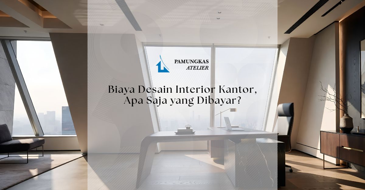 Biaya Desain Interior Kantor, Apa Saja yang Dibayar Biaya Desain Interior Kantor, Apa Saja yang Dibayar