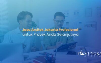 Jasa Arsitek Jakarta Profesional untuk Proyek Anda Selanjutnya