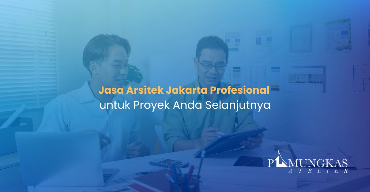 Jasa Arsitek Jakarta Profesional untuk Proyek Anda Selanjutnya Jasa Arsitek Jakarta Profesional untuk Proyek Anda Selanjutnya