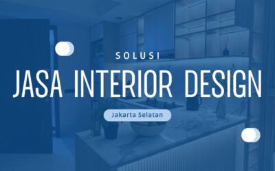 Butuh Jasa Interior Design Jakarta Selatan yang Bisa Custom? Ini Solusinya
